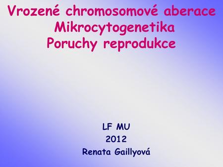 Vrozené chromosomové aberace Mikrocytogenetika Poruchy reprodukce