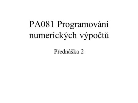 PA081 Programování numerických výpočtů Přednáška 2.