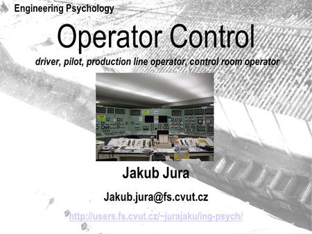 Operator Control driver, pilot, production line operator, control room operator Jakub Jura