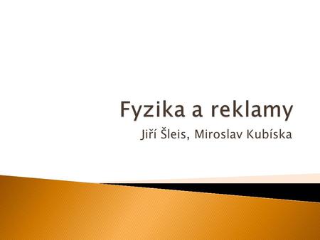Jiří Šleis, Miroslav Kubíska.  Úvod  Reklama 1  Reklama 2  Reklama 3  Reklama 4  Reklama 5  Teorie o drncání vlaku  Závěr  Použitá literatura.