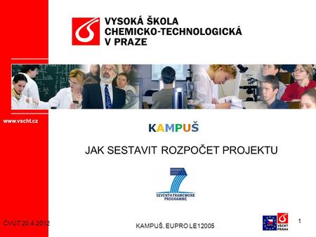 KAMPUŠ, EUPRO LE12005 1 JAK SESTAVIT ROZPOČET PROJEKTU www.vscht.cz ČVUT 20.4.2012.