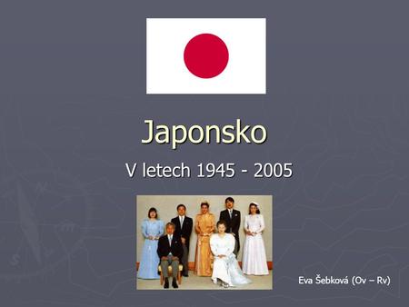 Japonsko V letech 1945 - 2005 Eva Šebková (Ov – Rv)