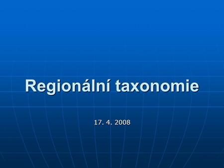 Regionální taxonomie 17. 4. 2008.
