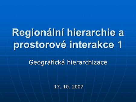 Regionální hierarchie a prostorové interakce 1