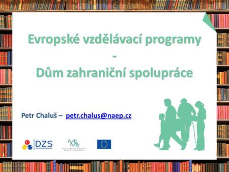 Evropské vzdělávací programy - Dům zahraniční spolupráce Petr Chaluš –