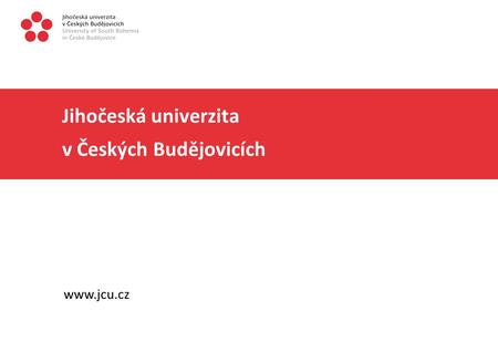 Jihočeská univerzita v Českých Budějovicích www.jcu.cz.