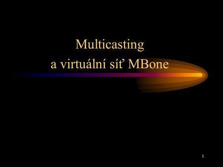 1 Multicasting a virtuální síť MBone. 2 Způsoby šíření paketů Unicasting –1 zdroj, 1 cíl na libovolné síti Broadcasting –1 zdroj, více cílů na téže (sub)síti.