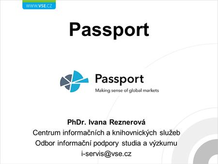 Passport PhDr. Ivana Reznerová Centrum informačních a knihovnických služeb Odbor informační podpory studia a výzkumu