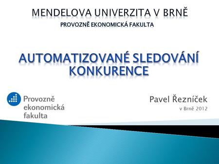 Pavel Řezníček v Brně 2012.  Výběr tématu  Tvorba aplikace  Ukázka aplikace  Zhodnocení práce  Další kroky.