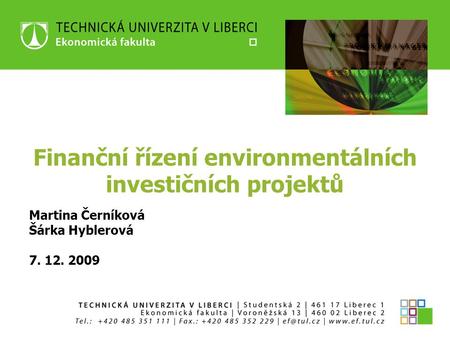 Finanční řízení environmentálních investičních projektů Martina Černíková Šárka Hyblerová 7. 12. 2009.