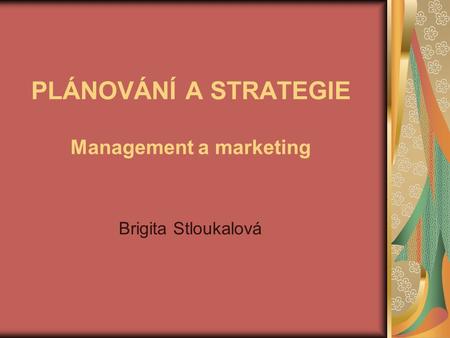 PLÁNOVÁNÍ A STRATEGIE Management a marketing