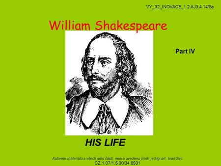 William Shakespeare HIS LIFE Part IV VY_32_INOVACE_1.2.AJ3,4.14/Se