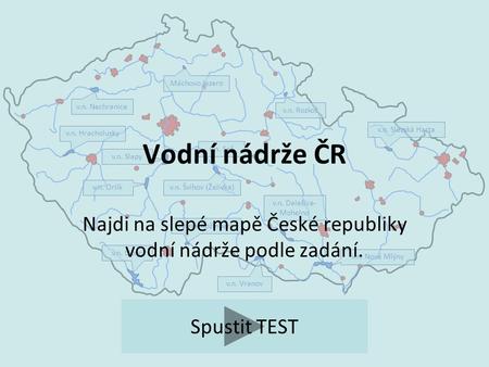 Najdi na slepé mapě České republiky vodní nádrže podle zadání.