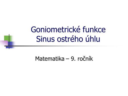 Goniometrické funkce Sinus ostrého úhlu