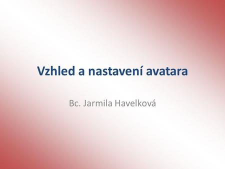 Vzhled a nastavení avatara Bc. Jarmila Havelková.