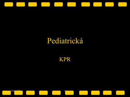 Pediatrická KPR únor ‘06 1.
