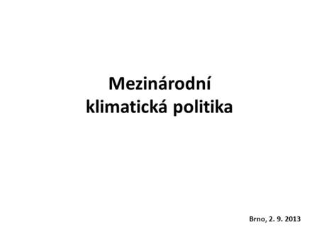 Mezinárodní klimatická politika Brno, 2. 9. 2013.