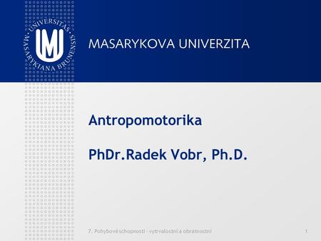 Antropomotorika PhDr.Radek Vobr, Ph.D.