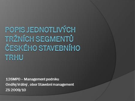 126MPO – Management podniku Ondřej Vrátný, obor Stavební management ZS 2009/10.