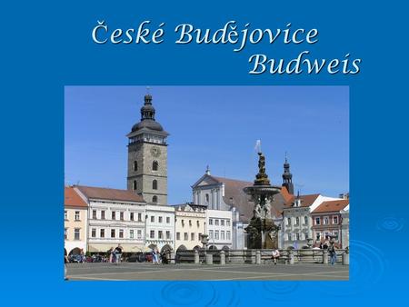 Č eské Bud ě jovice Budweis. . Institut für Germanistik www.pf.jcu.cz/stru/katedry/nj.