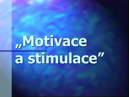 „Motivace a stimulace”
