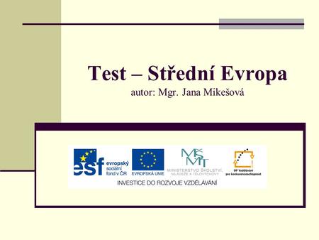 Test – Střední Evropa autor: Mgr. Jana Mikešová