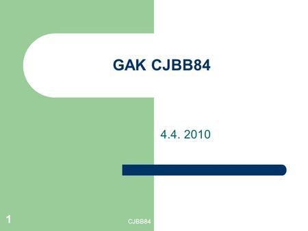 CJBB84 1 GAK CJBB84 4.4. 2010. CJBB84 2 Využití morfologických vlastností českého slovesa při formulaci dotazu při vyhledávání deverbativ od tvaru od.