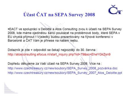  EACT ve spolupráci s Deloitte a Atos Consulting zvou k účasti na SEPA Survey 2008, kde máme ojedinělou šanci poukázat na problémové body, které SEPA.
