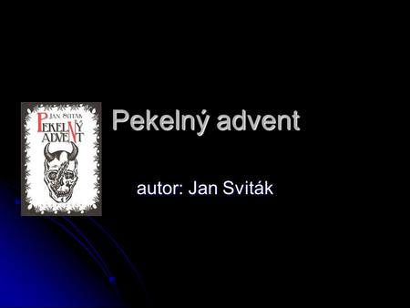 Pekelný advent autor: Jan Sviták.