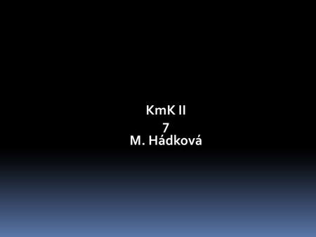 KmK II 7 M. Hádková.