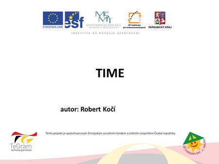 TIME autor: Robert Kočí. Jak se na čas ptáme? What‘s the time? What time is it?