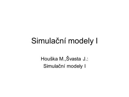Houška M.,Švasta J.: Simulační modely I