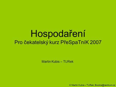Hospodaření Pro čekatelský kurz PřeSpaTníK 2007
