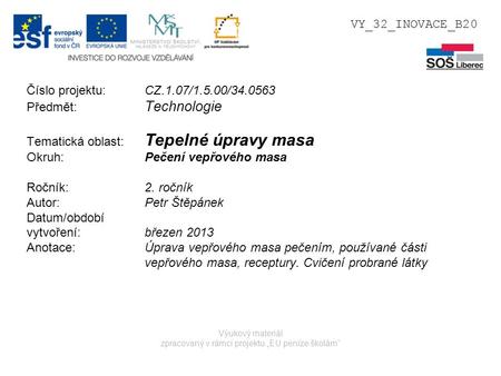 Výukový materiál zpracovaný v rámci projektu „EU peníze školám“ Číslo projektu: CZ.1.07/1.5.00/34.0563 Předmět: Technologie Tematická oblast: Tepelné úpravy.