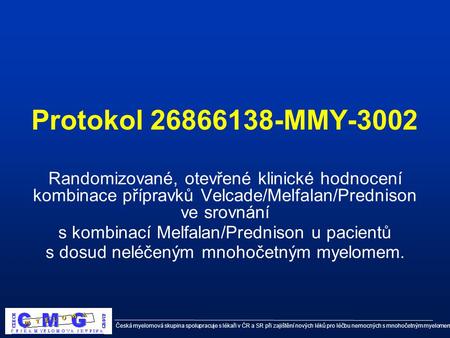 Česká myelomová skupina spolupracuje s lékaři v ČR a SR při zajištění nových léků pro léčbu nemocných s mnohočetným myelomem Protokol 26866138-MMY-3002.