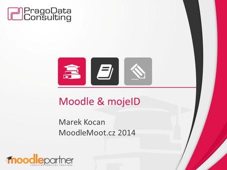 Moodle & mojeID Marek Kocan MoodleMoot.cz 2014. Moodle & mojeID Moodle – více autentizačních mechanismů – více autentizačních autorit mojeID / CZ.NIC.