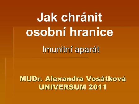 MUDr. Alexandra Vosátková UNIVERSUM 2011