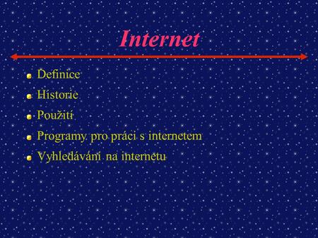 Internet Definice Historie Použití Programy pro práci s internetem