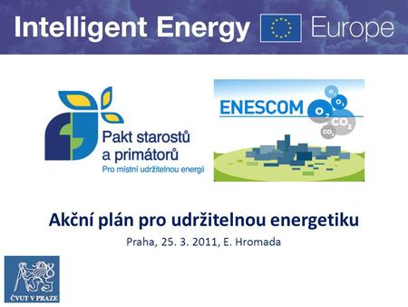 Akční plán pro udržitelnou energetiku Praha, 25. 3. 2011, E. Hromada.