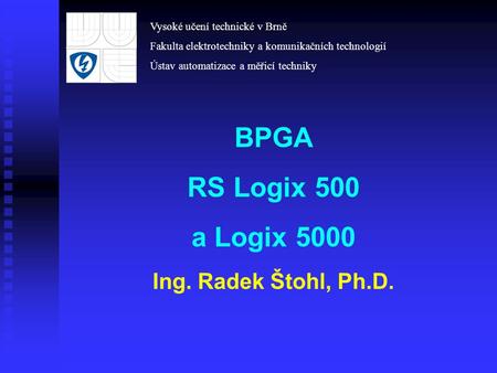 BPGA RS Logix 500 a Logix 5000 Ing. Radek Štohl, Ph.D.