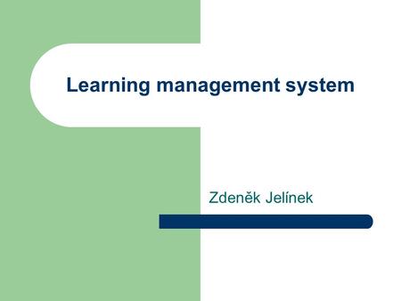 Learning management system Zdeněk Jelínek. Learning management systém LMS- systém řízení studia – Learning management systém Je to soubor nástrojů pro.
