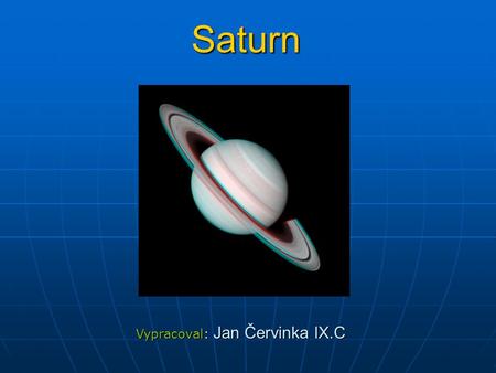Saturn Vypracoval: Jan Červinka lX.C.