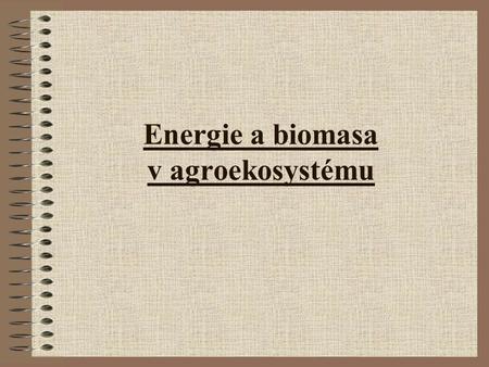 Energie a biomasa v agroekosystému
