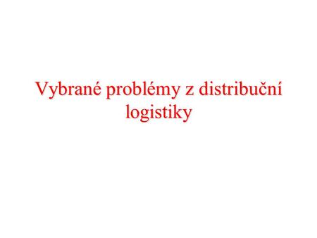Vybrané problémy z distribuční logistiky