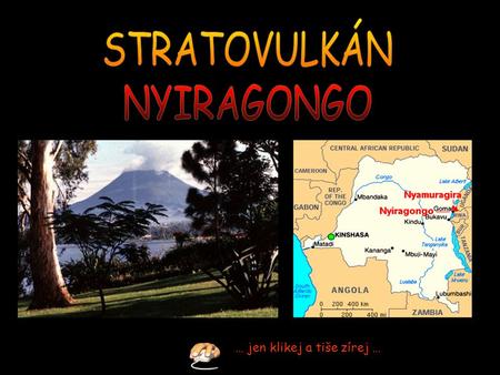… jen klikej a tiše zírej … Nyiragongo je jednou z osmi sopek nacházejících se v pohoří Virunga. Tyčí se do výšky 3470 metrů (podle jiných údajů 3465.