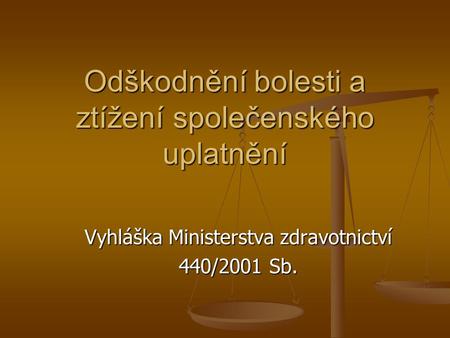 Odškodnění bolesti a ztížení společenského uplatnění Vyhláška Ministerstva zdravotnictví 440/2001 Sb.