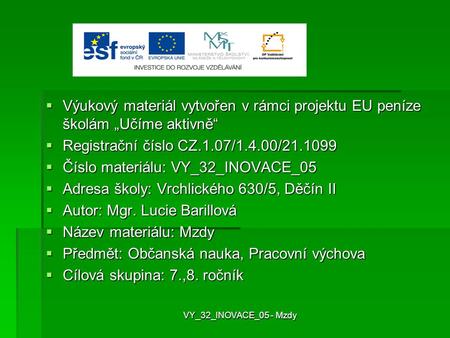  Výukový materiál vytvořen v rámci projektu EU peníze školám „Učíme aktivně“  Registrační číslo CZ.1.07/1.4.00/21.1099  Číslo materiálu: VY_32_INOVACE_05.