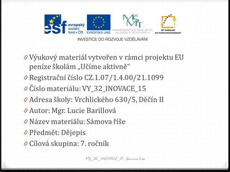 0 Výukový materiál vytvořen v rámci projektu EU peníze školám „Učíme aktivně“ 0 Registrační číslo CZ.1.07/1.4.00/21.1099 0 Číslo materiálu: VY_32_INOVACE_15.