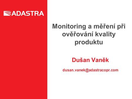 Monitoring a měření při ověřování kvality produktu Dušan Vaněk