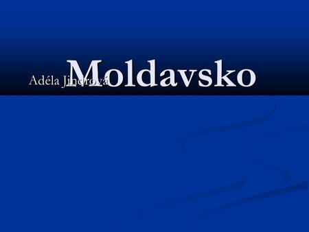 Moldavsko Adéla Jindrová Adéla Jindrová Moldavsko V Moldavsku je hlavní město Kišiněv. Předseda Moldavska je Vlad Filat a prezident Marian Lupu. V Moldavsku.